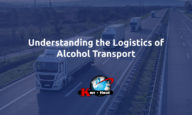 Understanding the Logistics of Alcohol Transport