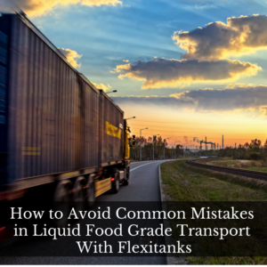 Liquid Food Grade Transport With Flexitanks